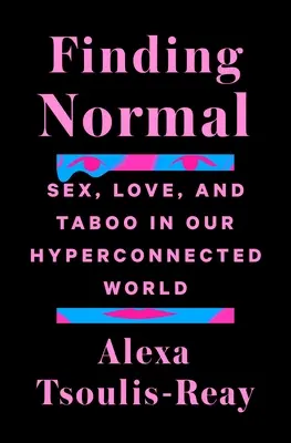 Die Suche nach dem Normalen: Sex, Liebe und Tabu in unserer hypervernetzten Welt - Finding Normal: Sex, Love, and Taboo in Our Hyperconnected World