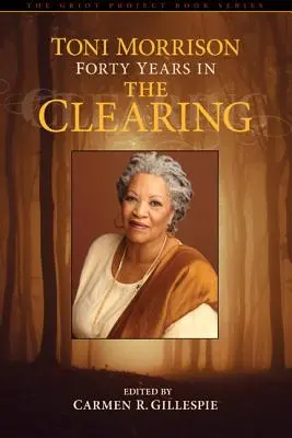 Toni Morrison: Vierzig Jahre in The Clearing - Toni Morrison: Forty Years in The Clearing