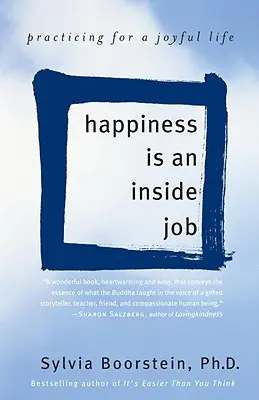 Glück ist eine innere Angelegenheit: Üben für ein freudvolles Leben - Happiness Is an Inside Job: Practicing for a Joyful Life