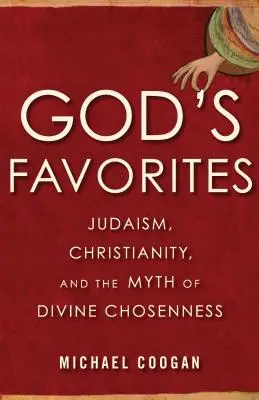 God's Favorites: Judentum, Christentum und der Mythos der göttlichen Auserwähltheit - God's Favorites: Judaism, Christianity, and the Myth of Divine Chosenness