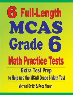 6 ausführliche Übungstests für MCAS Grade 6 Mathe: Extra Test Prep to Help Ace the MCAS Grade 6 Math Test - 6 Full-Length MCAS Grade 6 Math Practice Tests: Extra Test Prep to Help Ace the MCAS Grade 6 Math Test