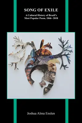 Lied des Exils: Eine Kulturgeschichte von Brasiliens populärstem Gedicht, 1846-2018 - Song of Exile: A Cultural History of Brazil's Most Popular Poem, 1846-2018