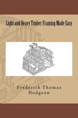 Leichter und schwerer Holzrahmenbau leicht gemacht - Light and Heavy Timber Framing Made Easy