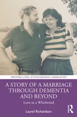Die Geschichte einer Ehe durch Demenz und darüber hinaus: Liebe in einem Wirbelwind - A Story of a Marriage Through Dementia and Beyond: Love in a Whirlwind