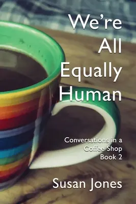 Wir sind alle gleich menschlich: Gespräche in einem Coffee Shop Buch 2 - We're All Equally Human: Conversations in a Coffee Shop Book 2