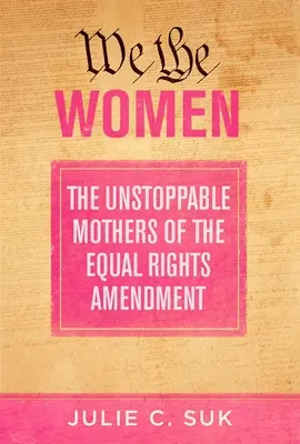 Wir die Frauen: Die unaufhaltsamen Mütter des Equal Rights Amendment - We the Women: The Unstoppable Mothers of the Equal Rights Amendment