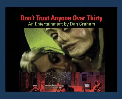 Dan Graham: Traue niemandem über dreißig: Eine Unterhaltung von Dan Graham - Dan Graham: Don't Trust Anyone Over Thirty: An Entertainment by Dan Graham