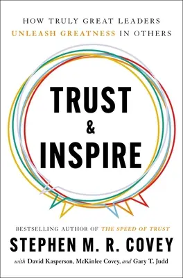 Vertrauen und Inspirieren: Wie wahrhaft großartige Führungskräfte Großartiges in anderen freisetzen - Trust and Inspire: How Truly Great Leaders Unleash Greatness in Others