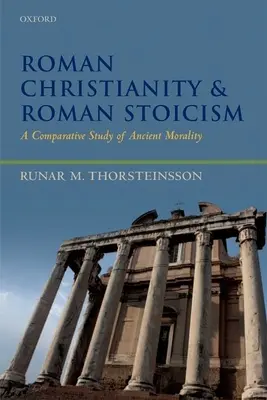 Römisches Christentum und römischer Stoizismus: Eine vergleichende Studie der antiken Moral - Roman Christianity and Roman Stoicism: A Comparative Study of Ancient Morality
