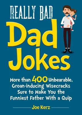 Wirklich schlechte Vaterwitze: Mehr als 400 unerträgliche, stöhnende Witze, die Sie zum lustigsten Vater mit einem Wortwitz machen - Really Bad Dad Jokes: More Than 400 Unbearable Groan-Inducing Wisecracks Sure to Make You the Funniest Father with a Quip