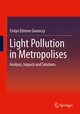 Lichtverschmutzung in Großstädten: Analyse, Auswirkungen und Lösungen - Light Pollution in Metropolises: Analysis, Impacts and Solutions