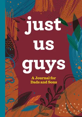 Just Us Guys: Ein Tagebuch für Väter und Söhne - Just Us Guys: A Journal for Dads and Sons