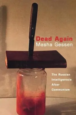 Wieder tot: Die russische Intelligenz nach dem Kommunismus - Dead Again: The Russian Intelligentsia After Communism