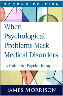 Wenn psychologische Probleme medizinische Störungen verdecken, Zweite Auflage: Ein Leitfaden für Psychotherapeuten - When Psychological Problems Mask Medical Disorders, Second Edition: A Guide for Psychotherapists