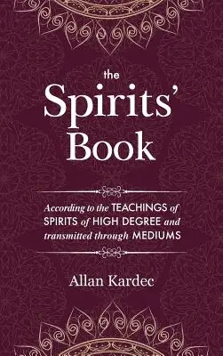 Das Buch der Geister: Mit den Prinzipien der spiritistischen Lehre über die Unsterblichkeit der Seele, die Natur der Geister und ihre Beziehungen zu den Menschen - The Spirits' Book: Containing the principles of spiritist doctrine on the immortality of the soul, the nature of spirits and their relati