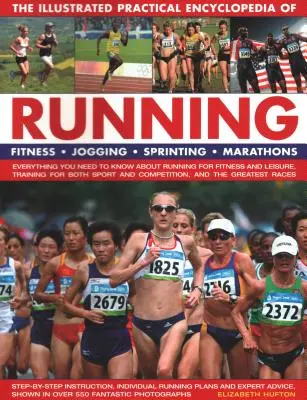 Die illustrierte praktische Enzyklopädie des Laufens: Fitness, Joggen, Sprinten, Marathons: Alles, was Sie über das Laufen für Fitness und Leben wissen müssen - The Illustrated Practical Encyclopedia of Running: Fitness, Jogging, Sprinting, Marathons: Everything You Need to Know about Running for Fitness and L