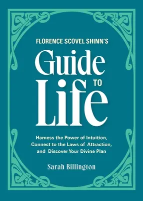 Florence Scovel Shinn's Guide to Life: Nutzen Sie die Kraft der Intuition, verbinden Sie sich mit den Gesetzen der Anziehung und entdecken Sie Ihren göttlichen Plan - Florence Scovel Shinn's Guide to Life: Harness the Power of Intuition, Connect to the Laws of Attraction, and Discover Your Divine Plan