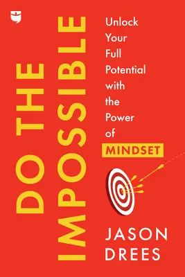 Tun Sie das Unmögliche: Entfesseln Sie Ihr volles Potenzial mit der Kraft der Geisteshaltung - Do the Impossible: Unlock Your Full Potential with the Power of Mindset