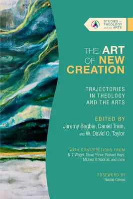 Die Kunst der neuen Schöpfung: Wege in Theologie und Kunst - The Art of New Creation: Trajectories in Theology and the Arts