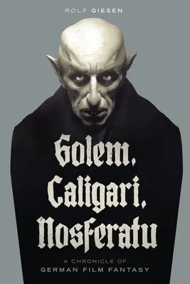 Golem, Caligari, Nosferatu - Eine Chronik der deutschen Filmphantasie - Golem, Caligari, Nosferatu - A Chronicle of German Film Fantasy