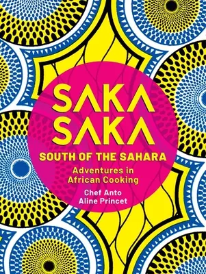 Saka Saka: Südlich der Sahara - Abenteuer in der afrikanischen Küche - Saka Saka: South of the Sahara - Adventures in African Cooking