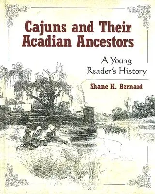 Cajuns und ihre akadischen Vorfahren: Die Geschichte eines jungen Lesers - Cajuns and Their Acadian Ancestors: A Young Reader's History