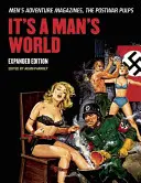 It's a Man's World: Abenteuerzeitschriften für Männer, die Pulps der Nachkriegszeit, erweiterte Ausgabe - It's a Man's World: Men's Adventure Magazines, the Postwar Pulps, Expanded Edition