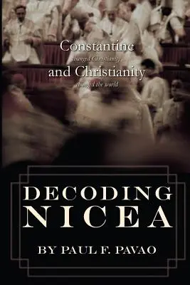 Entschlüsselung von Nizäa: Konstantin veränderte das Christentum und das Christentum veränderte die Welt - Decoding Nicea: Constantine Changed Christianity and Christianity Changed the World