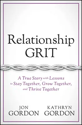 Grit in der Beziehung: Eine wahre Geschichte mit Lektionen zum Zusammenbleiben, Zusammenwachsen und Zusammenleben - Relationship Grit: A True Story with Lessons to Stay Together, Grow Together, and Thrive Together