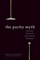 Der Reinheitsmythos: Wie Amerikas Besessenheit von Jungfräulichkeit jungen Frauen schadet - The Purity Myth: How America's Obsession with Virginity Is Hurting Young Women