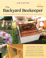 Der Hinterhof-Imker, 4. Auflage: Ein Leitfaden für absolute Anfänger zur Haltung von Bienen in Garten und Garten - The Backyard Beekeeper, 4th Edition: An Absolute Beginner's Guide to Keeping Bees in Your Yard and Garden