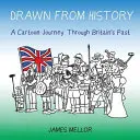 Aus der Geschichte gezeichnet: Eine Cartoon-Reise durch Großbritanniens Vergangenheit - Drawn From History: A Cartoon Journey Through Britain's Past