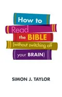 Wie man die Bibel liest (ohne sein Gehirn auszuschalten) - How to Read the Bible (Without Switching Off Your Brain)