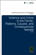 Gewalt und Kriminalität in der Familie: Verhaltensmuster, Ursachen und Folgen - Violence and Crime in the Family: Patterns, Causes, and Consequences