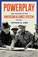 Machtspiel: Die Ursprünge des amerikanischen Bündnissystems in Asien - Powerplay: The Origins of the American Alliance System in Asia