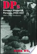 Dps: Displaced Persons in Europa, 1945-51 - Dps: Europe's Displaced Persons, 1945-51
