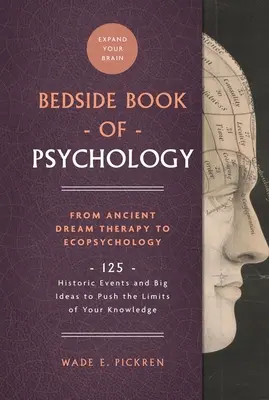 Das Nachttischbuch der Psychologie, 2: Von der antiken Traumtherapie zur Ökopsychologie: 125 historische Ereignisse und große Ideen, die die Grenzen Ihres Wissens erweitern - The Bedside Book of Psychology, 2: From Ancient Dream Therapy to Ecopsychology: 125 Historic Events and Big Ideas to Push the Limits of Your Knowledge