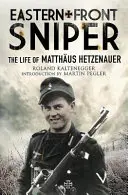 Scharfschütze an der Ostfront: Das Leben des Matthus Hetzenauer - Eastern Front Sniper: The Life of Matthus Hetzenauer