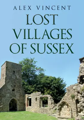 Verlorene Dörfer von Sussex - Lost Villages of Sussex