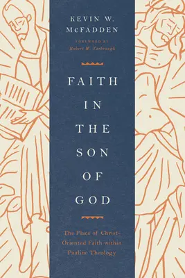 Der Glaube an den Sohn Gottes: Der Platz des christusorientierten Glaubens in der paulinischen Theologie - Faith in the Son of God: The Place of Christ-Oriented Faith Within Pauline Theology