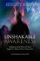 Unerschütterliches Gewahrsein: Meditation im Herzen des Chaos, gelehrt von einem Meister der vier Samurai-Künste - Unshakable Awareness: Meditation in the Heart of Chaos, Taught by a Master of Four Samurai Arts