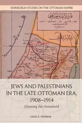 Juden und Palästinenser in der spätosmanischen Ära, 1908-1914: Die Beanspruchung des Heimatlandes - Jews and Palestinians in the Late Ottoman Era, 1908-1914: Claiming the Homeland