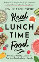 Richtiges Essen für die Mittagspause: Leckere, gesunde Mittagsgerichte für den hektischen Lebensstil Ihrer Familie - Real Lunchtime Food: Delicious, Healthy Lunches to Suit Your Family's Busy Lifestyle