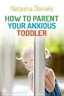 Wie Sie Ihr ängstliches Kleinkind erziehen - How to Parent Your Anxious Toddler