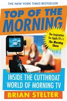 Das Beste am Morgen: Einblicke in die halsbrecherische Welt des Frühstücksfernsehens - Top of the Morning: Inside the Cutthroat World of Morning TV