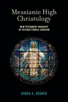 Messianische Hochchristologie: Neutestamentliche Varianten des Judentums des Zweiten Tempels - Messianic High Christology: New Testament Variants of Second Temple Judaism