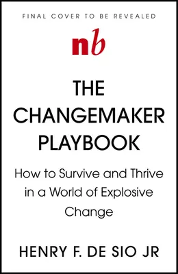 Changemaker Playbook: Die neue Physik des Führens in einer Welt des explosiven Wandels - Changemaker Playbook: The New Physics of Leadership in a World of Explosive Change