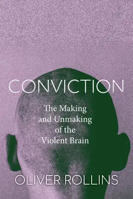 Verurteilung: Die Entstehung und Entfaltung eines gewalttätigen Gehirns - Conviction: The Making and Unmaking of the Violent Brain