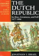 Die Niederländische Republik: Ihr Aufstieg, ihre Größe und ihr Fall 1477-1806 - The Dutch Republic: Its Rise, Greatness, and Fall 1477-1806