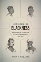 Die Medikalisierung des Schwarzseins: Rassenunterschiede in der atlantischen Welt, 1780-1840 - Medicalizing Blackness: Making Racial Difference in the Atlantic World, 1780-1840